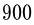 900