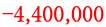 -4,400,000
