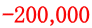 -200,000 