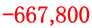 -667,800 