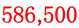 586,500 